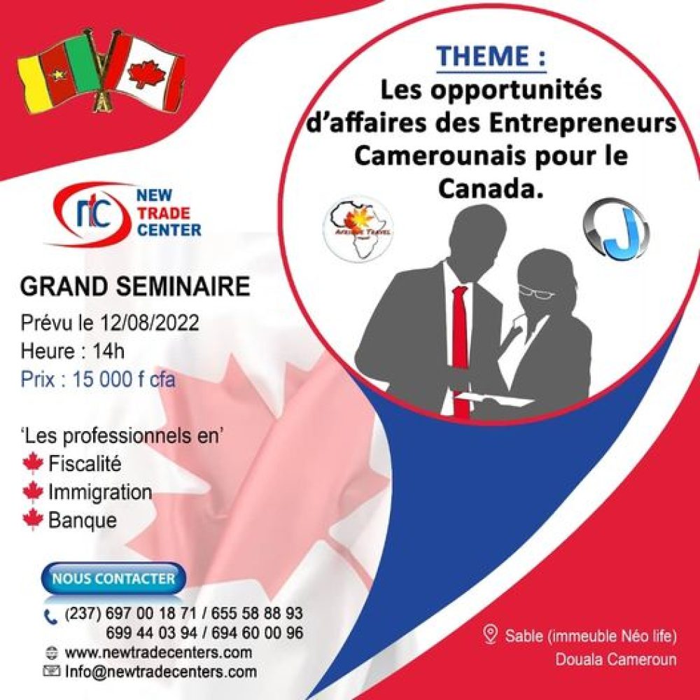 CAMEROUN (Douala)/ New Trade Center &#8211; Grand séminaire à Douala: 12 août 2022 à 14h: &#8220;Les opportunités d&#8217;affaires des entrepreneurs camerounais pour le Canada / Partenaires : Joama Consulting &amp; Afrique Travel&#8221;